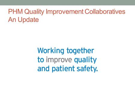PHM Quality Improvement Collaboratives An Update.
