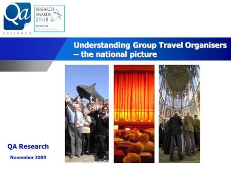 Understanding Group Travel Organisers – the national picture QA Research November 2009.