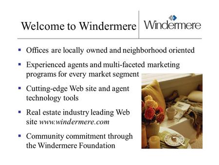 Welcome to Windermere Offices are locally owned and neighborhood oriented Experienced agents and multi-faceted marketing programs for every market segment.