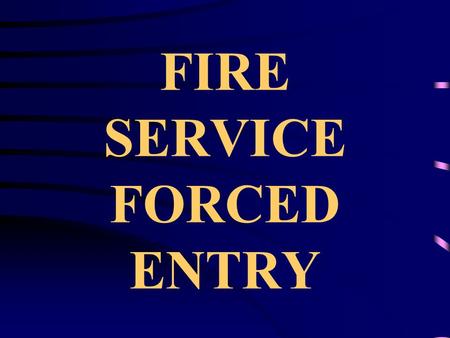 FIRE SERVICE FORCED ENTRY