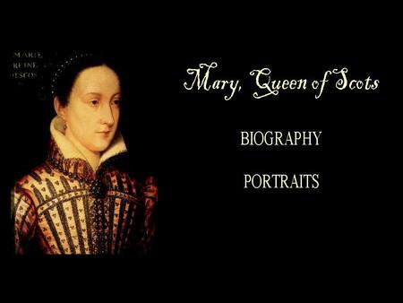 8 December, 1542 Mary Stuart born at Linlithgow Palace 14 December, 1542, James V, King of Scots, Marys father dies.