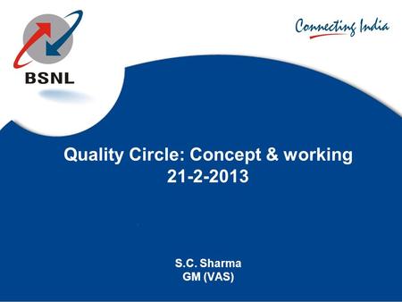 Quality Circle: Concept & working S.C. Sharma GM (VAS)