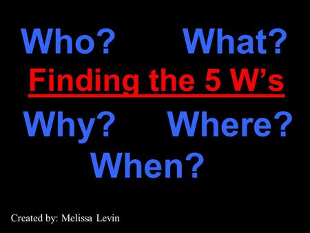 Who? What? Why? Where? When? Finding the 5 W’s