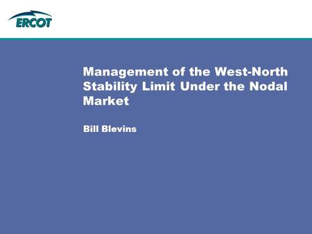 Bill Blevins Management of the West-North Stability Limit Under the Nodal Market.
