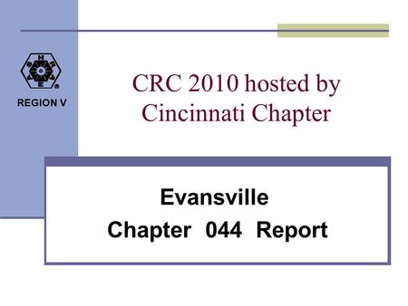 REGION V CRC 2010 hosted by Cincinnati Chapter Evansville Chapter 044 Report.