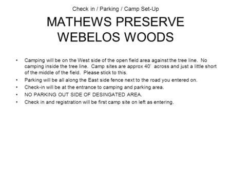 Check in / Parking / Camp Set-Up MATHEWS PRESERVE WEBELOS WOODS Camping will be on the West side of the open field area against the tree line. No camping.
