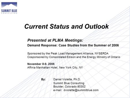 Current Status and Outlook Presented at PLMA Meetings: Demand Response: Case Studies from the Summer of 2006 Sponsored by the Peak Load Management Alliance,