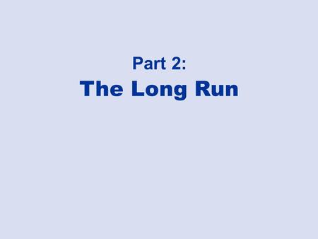 Part 2: The Long Run.