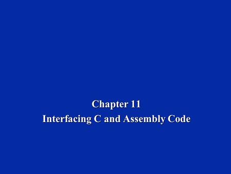 Chapter 11 Interfacing C and Assembly Code