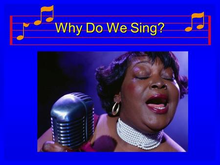 Why Do We Sing?.