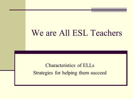 Characteristics of ELLs Strategies for helping them succeed