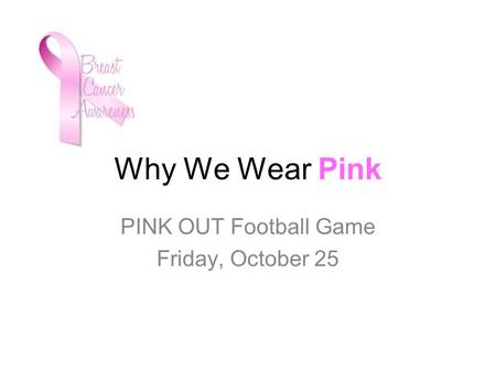Why We Wear Pink PINK OUT Football Game Friday, October 25.