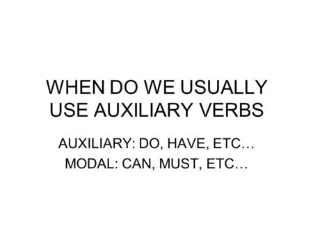 WHEN DO WE USUALLY USE AUXILIARY VERBS