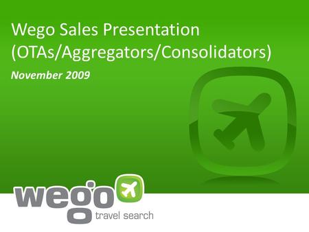 Wego Sales Presentation (OTAs/Aggregators/Consolidators) November 2009.