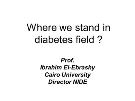 Where we stand in diabetes field ?