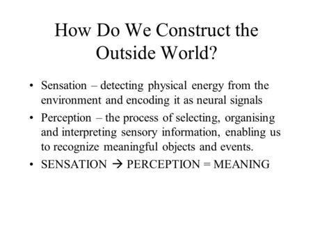 How Do We Construct the Outside World?