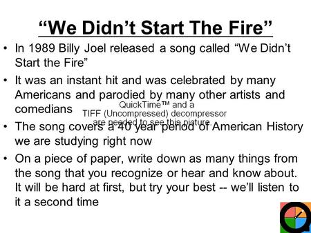 We Didnt Start The Fire In 1989 Billy Joel released a song called We Didnt Start the Fire It was an instant hit and was celebrated by many Americans and.