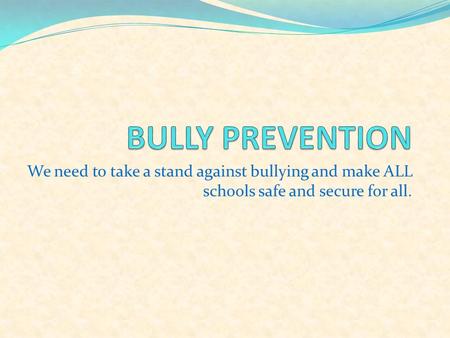 We need to take a stand against bullying and make ALL schools safe and secure for all.