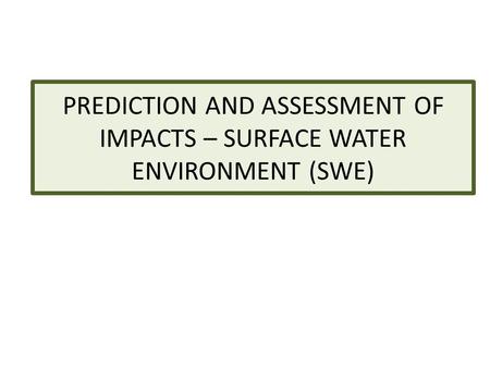 PREDICTION AND ASSESSMENT OF IMPACTS – SURFACE WATER ENVIRONMENT (SWE)