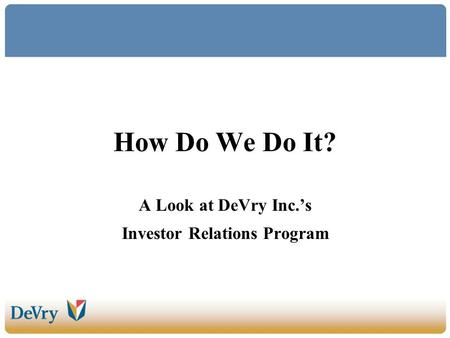 How Do We Do It? A Look at DeVry Inc.s Investor Relations Program.