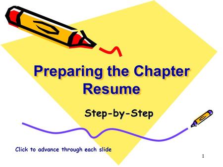 Preparing the Chapter Resume Preparing the Chapter Resume Step-by-Step Click to advance through each slide 1.