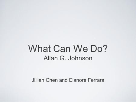 What Can We Do? Allan G. Johnson