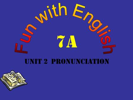 7A Unit 2 Pronunciation Work in pairs and talk about the school and class the lessons the after-school activities the teacher and friends.