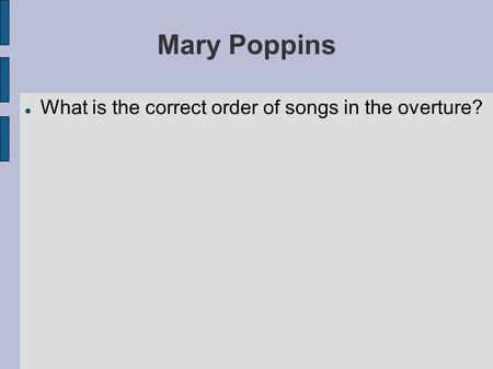 Mary Poppins What is the correct order of songs in the overture?