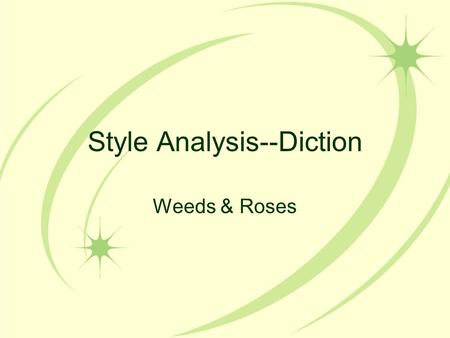 Style Analysis--Diction Weeds & Roses. Weed #1--Answer the Prompt! Reread the prompt: –Discuss the authors use of diction in the short story From a Window.