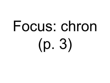 Focus: chron (p. 3).