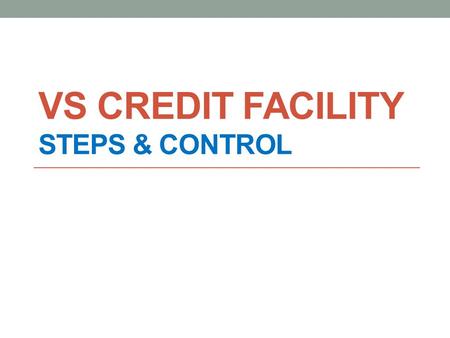 VS CREDIT FACILITY STEPS & CONTROL. 1.Update Credit Limit & Payment Terms In Main Profile & Customer Site: Credit Limit In Main Profile.