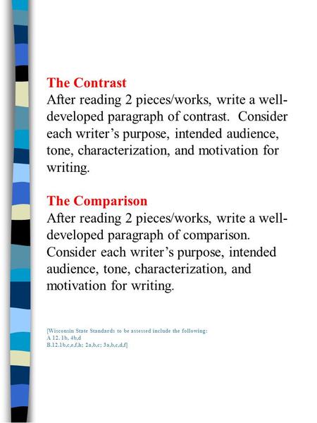 The Contrast After reading 2 pieces/works, write a well- developed paragraph of contrast. Consider each writers purpose, intended audience, tone, characterization,
