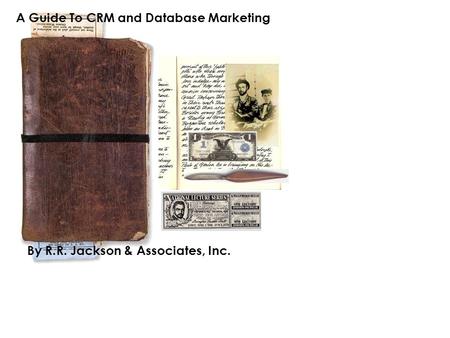 A Guide To CRM and Database Marketing By R.R. Jackson & Associates, Inc.