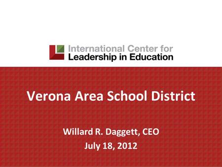 Verona Area School District Willard R. Daggett, CEO July 18, 2012.