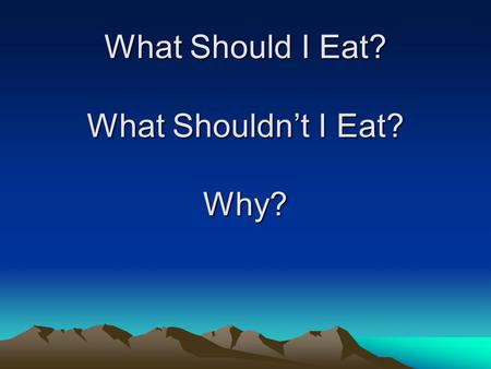 What Should I Eat? What Shouldnt I Eat? Why?. Be Diabetic in 5 Easy Steps Dr. William Davis Heartscanblog.blogspot.com 1) Cut your fat and eat healthy,