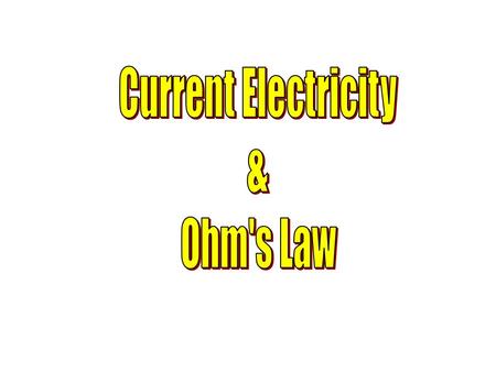 Current Electricity & Ohm's Law.