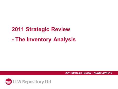 2011 Strategic Review - The Inventory Analysis 2011 Strategic Review – NLWS/LLWR/16.