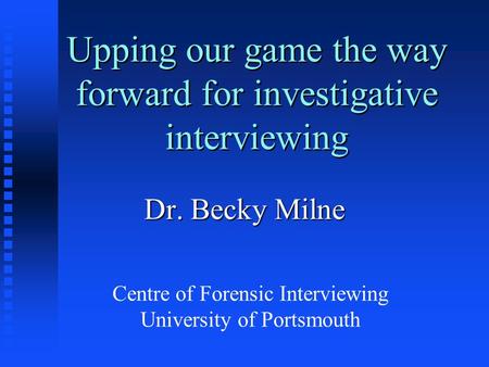Upping our game the way forward for investigative interviewing