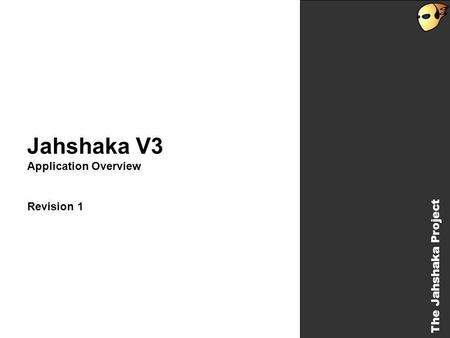 The Jahshaka Project Jahshaka V3 Application Overview Revision 1 The Jahshaka Project.