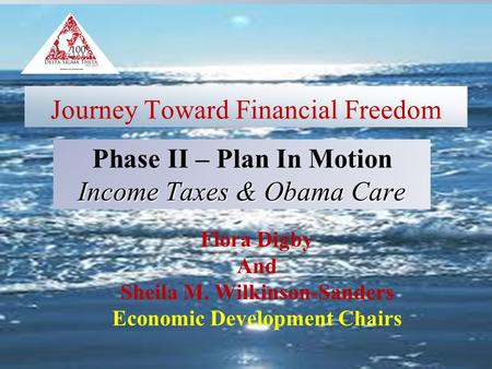 Journey Toward Financial Freedom Flora Digby And Sheila M. Wilkinson-Sanders Economic Development Chairs Phase II – Plan In Motion Income Taxes & Obama.