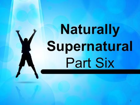 1 Naturally Supernatural Part Six. 2 John 8:12 (NIV) 12 When Jesus spoke again to the people, he said, I am the light of the world. Whoever follows me.