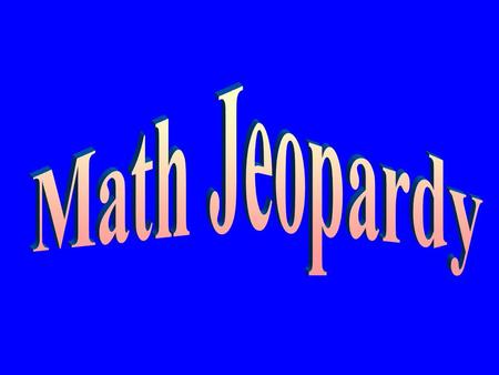 Opening Screen Math Jeopardy Press F5 to start game.
