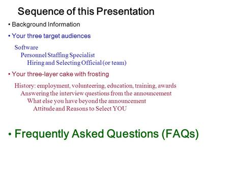 Sequence of this Presentation Background Information Your three target audiences Software Personnel Staffing Specialist Hiring and Selecting Official (or.