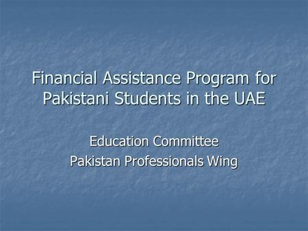 Financial Assistance Program for Pakistani Students in the UAE Education Committee Pakistan Professionals Wing.