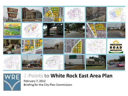 2-Points to White Rock East Area Plan February 7, 2012 Briefing for the City Plan Commission.