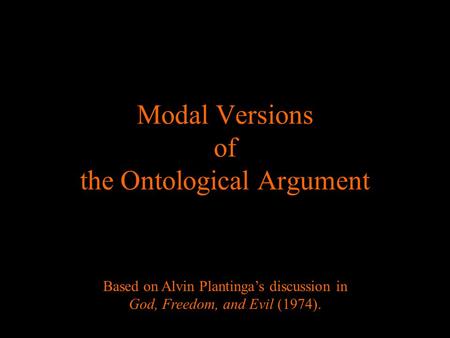 Modal Versions of the Ontological Argument Based on Alvin Plantingas discussion in God, Freedom, and Evil (1974).