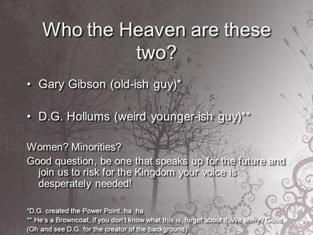 Who the Heaven are these two? Gary Gibson (old-ish guy)* D.G. Hollums (weird younger-ish guy)** Women? Minorities? Good question, be one that speaks up.