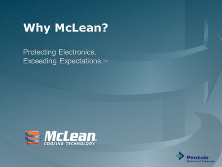 Protecting Electronics. Exceeding Expectations. TM PP-00090 B Why McLean? Protecting Electronics. Exceeding Expectations. TM.