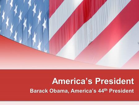 Americas President Barack Obama, Americas 44 th President.