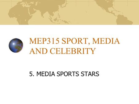 MEP315 SPORT, MEDIA AND CELEBRITY 5. MEDIA SPORTS STARS.